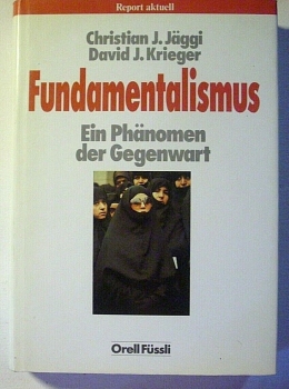 Fundamentalismus - Ein Phänomen der Gegenwart von Christian J. Jäggi, ...